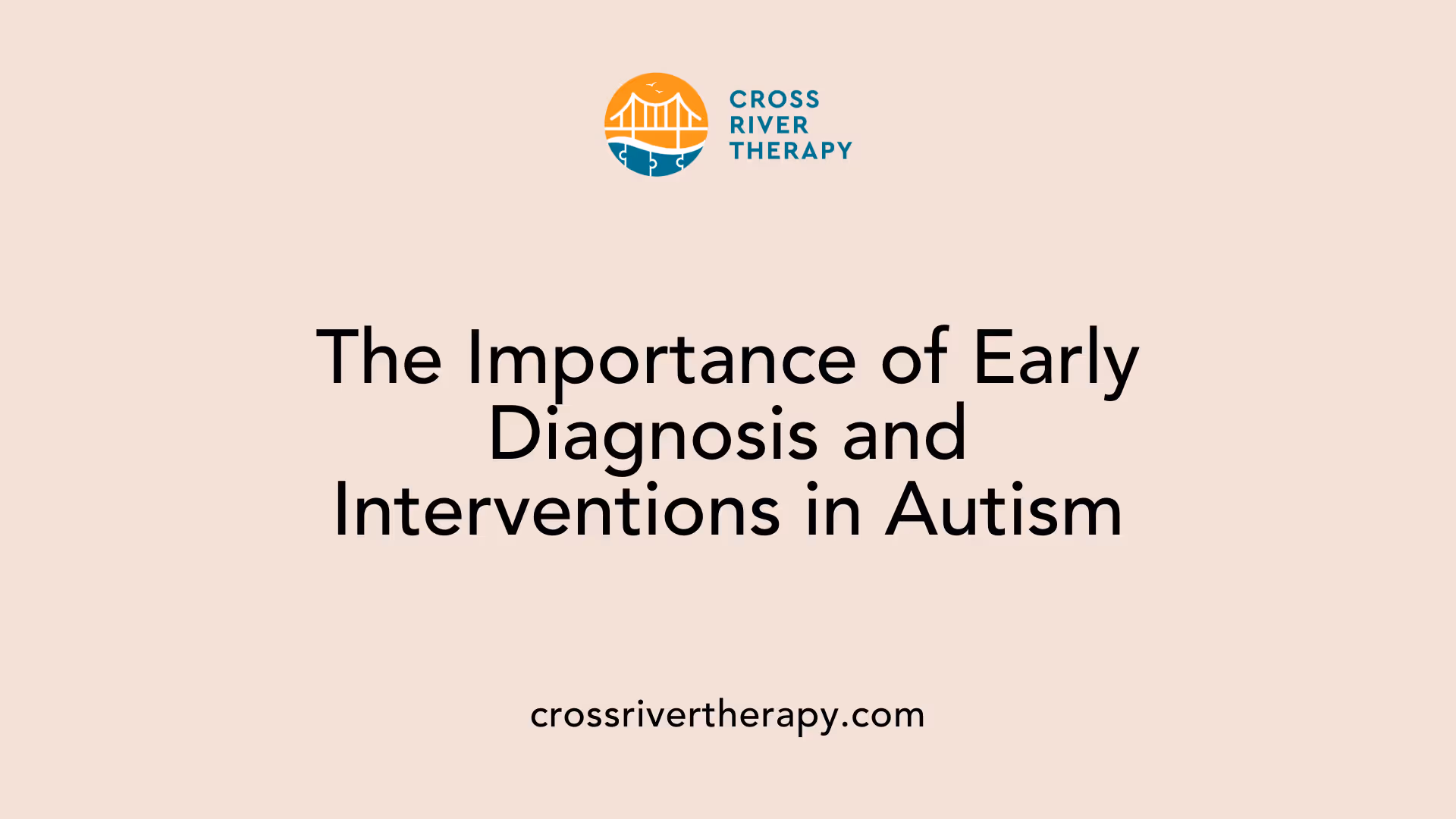 The Importance of Early Diagnosis and Interventions in Autism