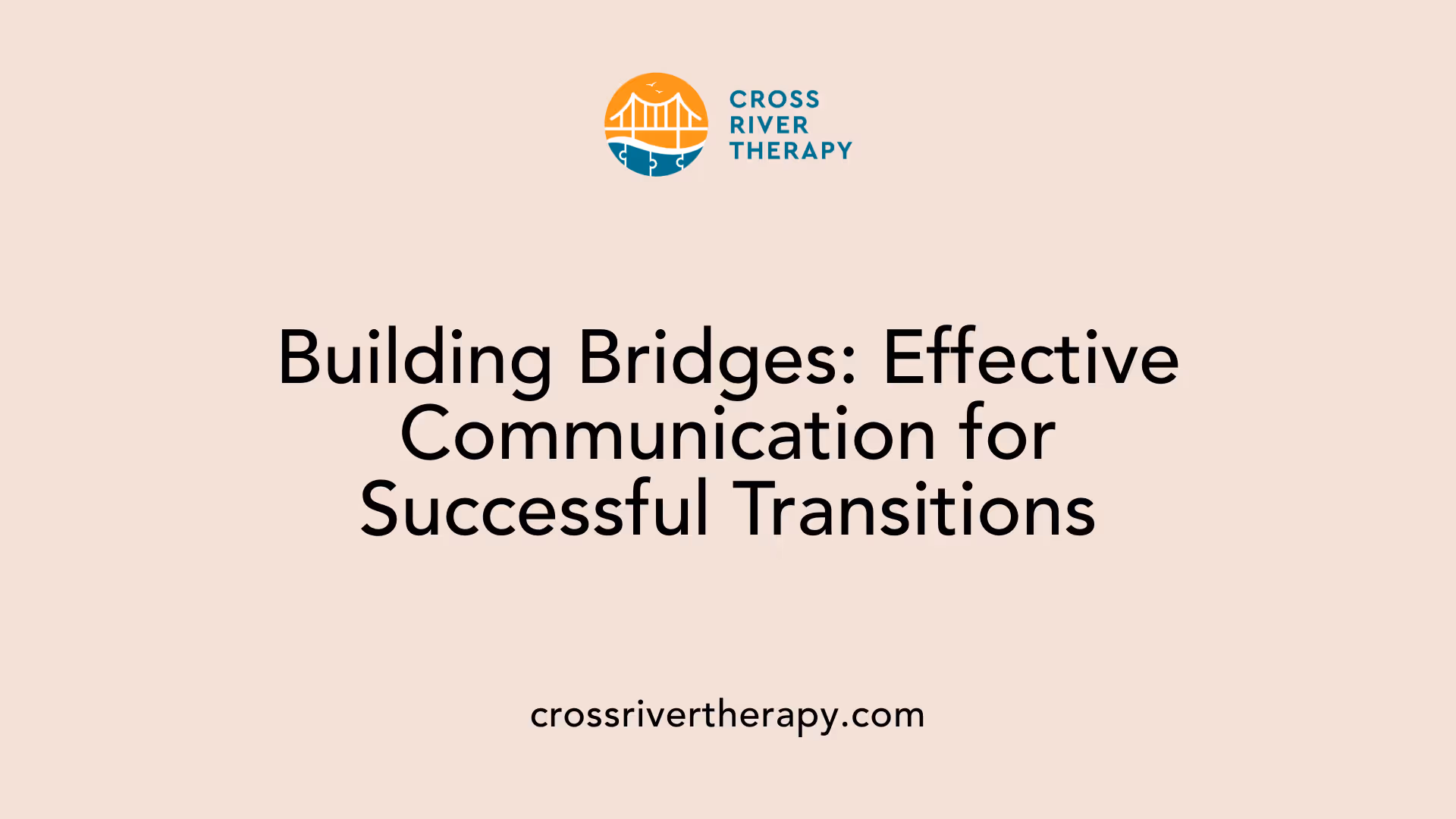 Building Bridges: Effective Communication for Successful Transitions
