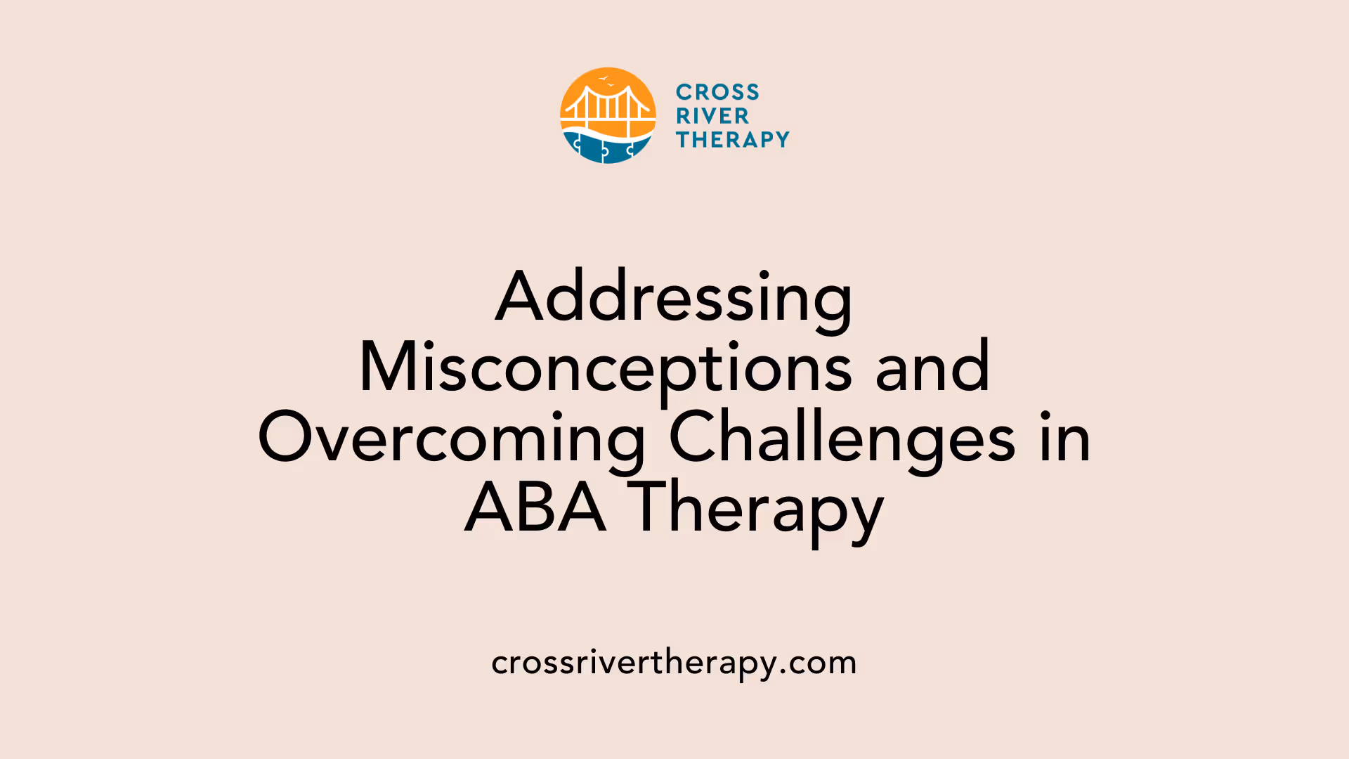 Addressing Misconceptions and Overcoming Challenges in ABA Therapy
