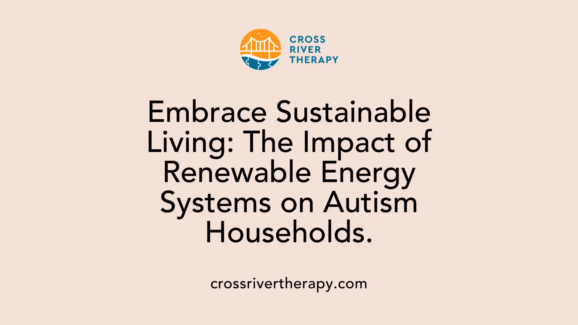 Embrace Sustainable Living: The Impact of Renewable Energy Systems on Autism Households.
