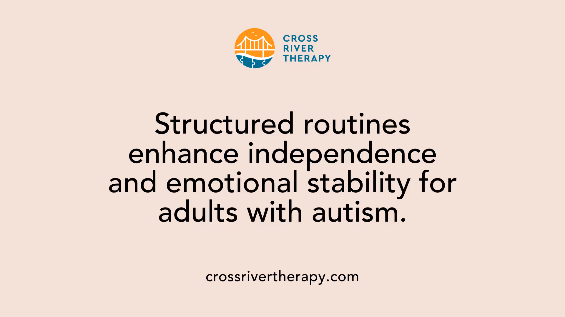 Structured routines enhance independence and emotional stability for adults with autism.