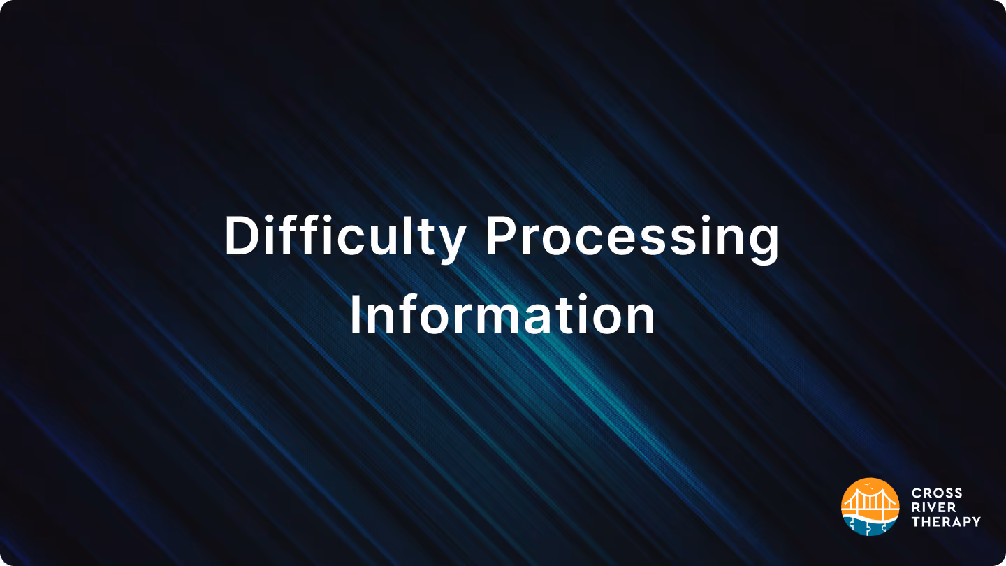 Difficulty Processing Information