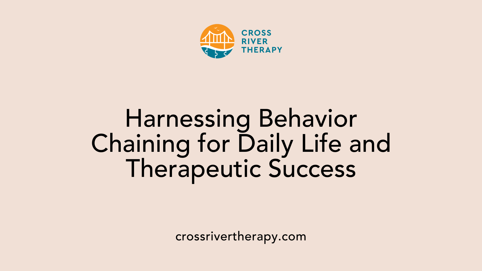 Harnessing Behavior Chaining for Daily Life and Therapeutic Success