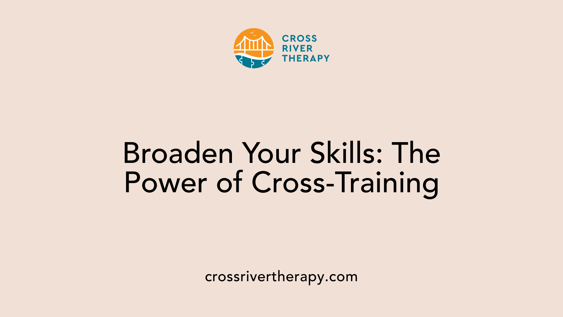 Broaden Your Skills: The Power of Cross-Training