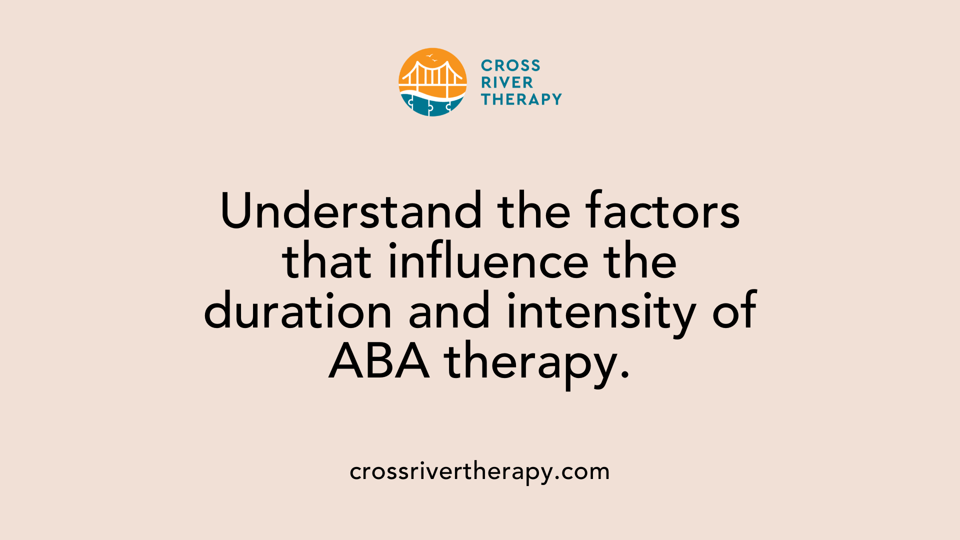 Understand the factors that influence the duration and intensity of ABA therapy.