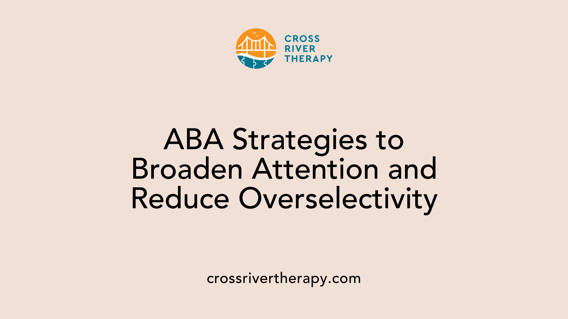 ABA Strategies to Broaden Attention and Reduce Overselectivity