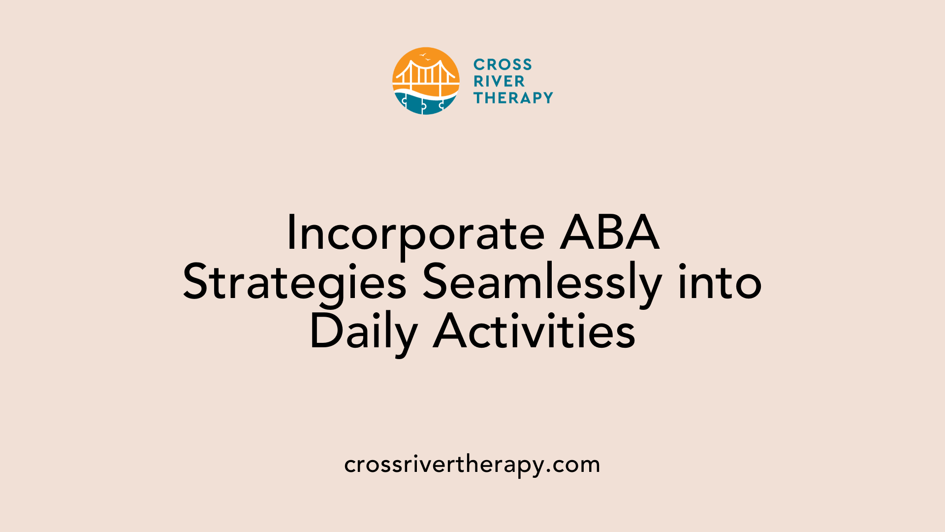 Incorporate ABA Strategies Seamlessly into Daily Activities