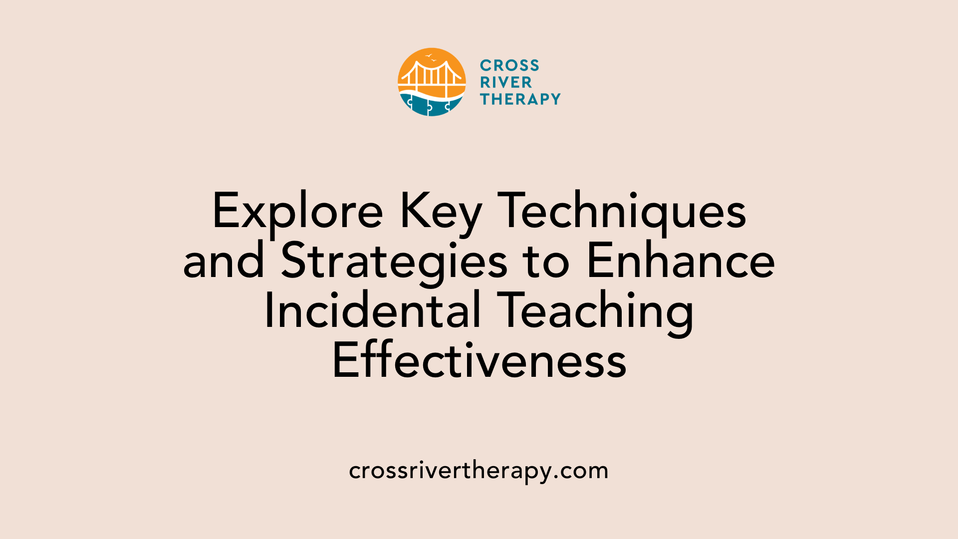 Explore Key Techniques and Strategies to Enhance Incidental Teaching Effectiveness