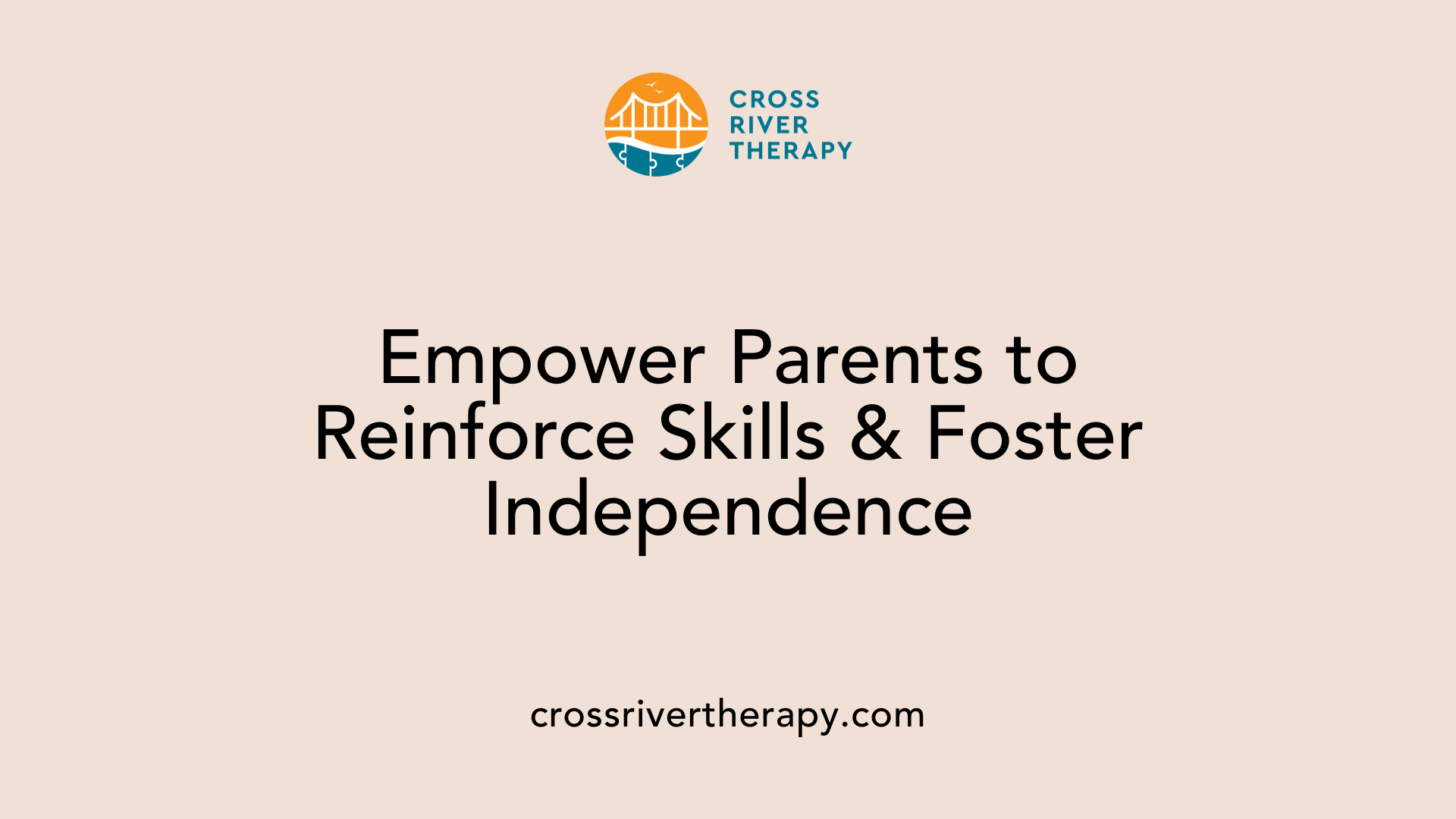 Empower Parents to Reinforce Skills &amp; Foster Independence
