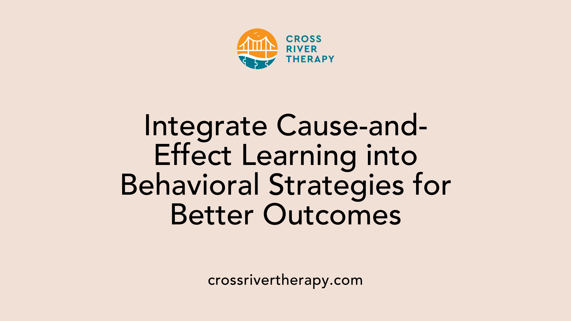 Integrate Cause-and-Effect Learning into Behavioral Strategies for Better Outcomes