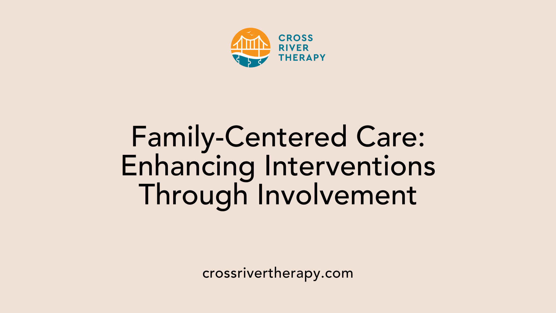 Family-Centered Care: Enhancing Interventions Through Involvement