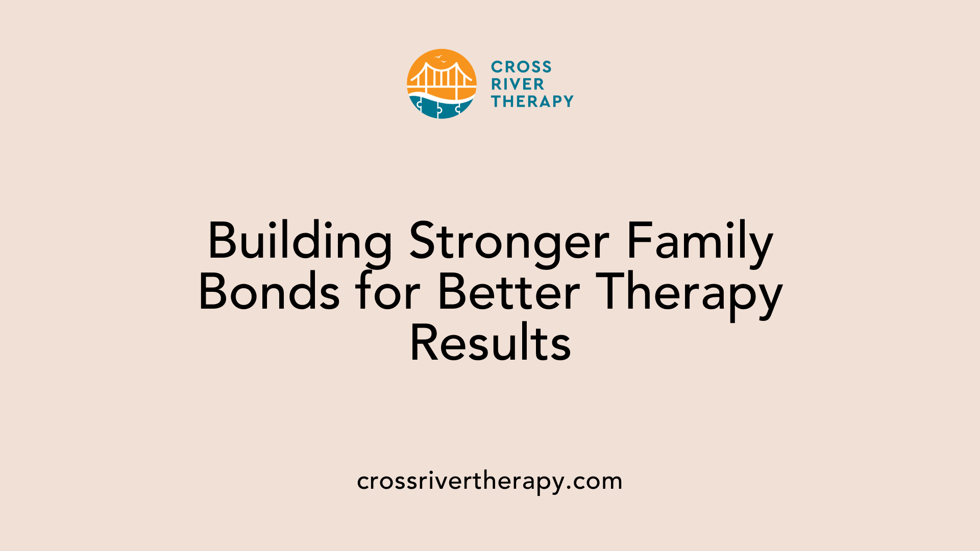 Building Stronger Family Bonds for Better Therapy Results