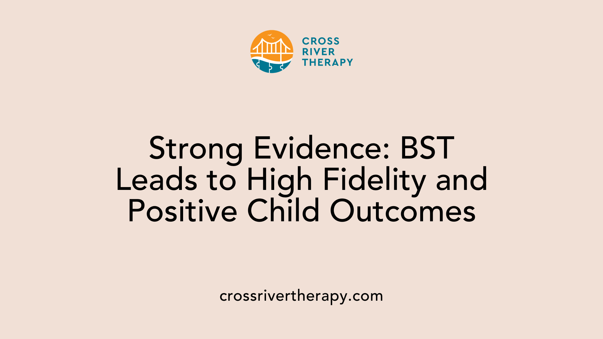 Strong Evidence: BST Leads to High Fidelity and Positive Child Outcomes
