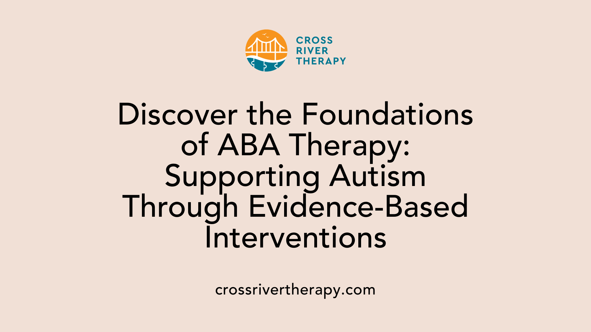 Discover the Foundations of ABA Therapy: Supporting Autism Through Evidence-Based Interventions