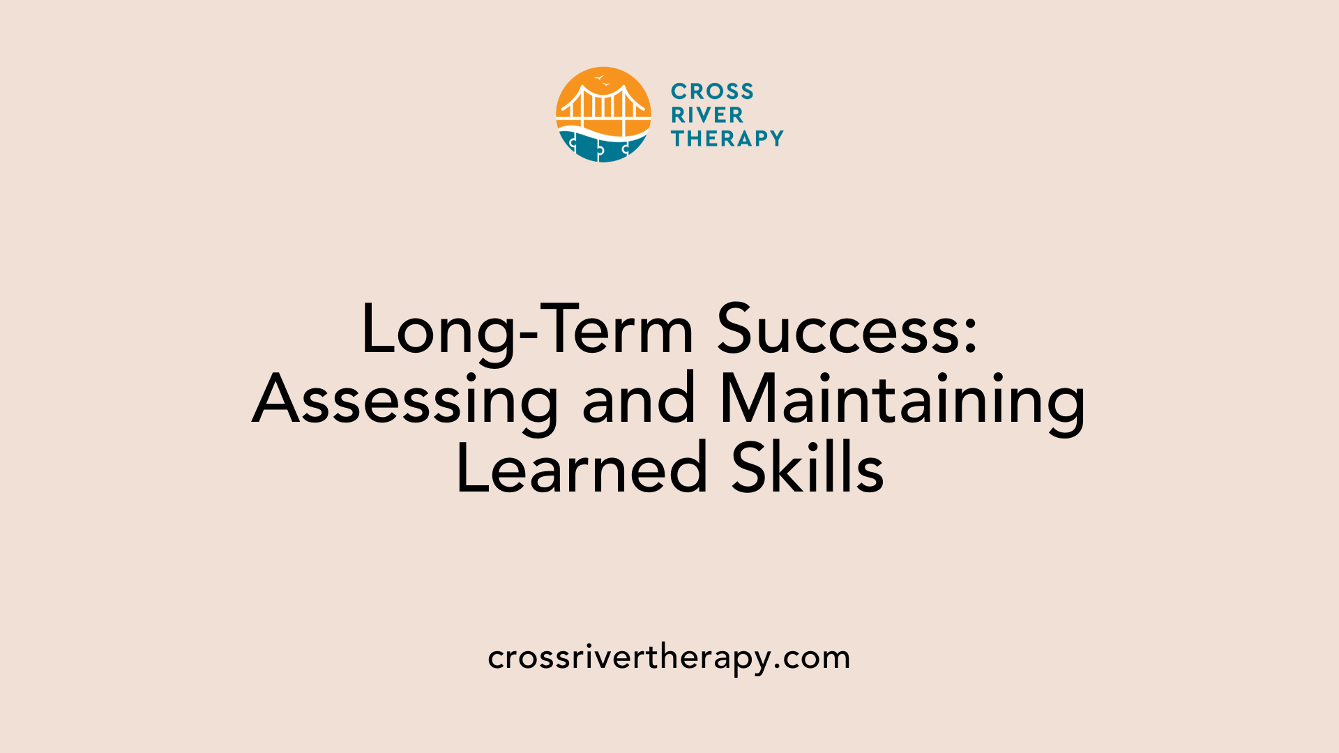 Long-Term Success: Assessing and Maintaining Learned Skills