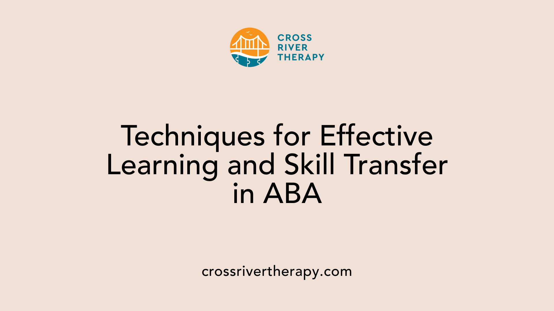 Techniques for Effective Learning and Skill Transfer in ABA
