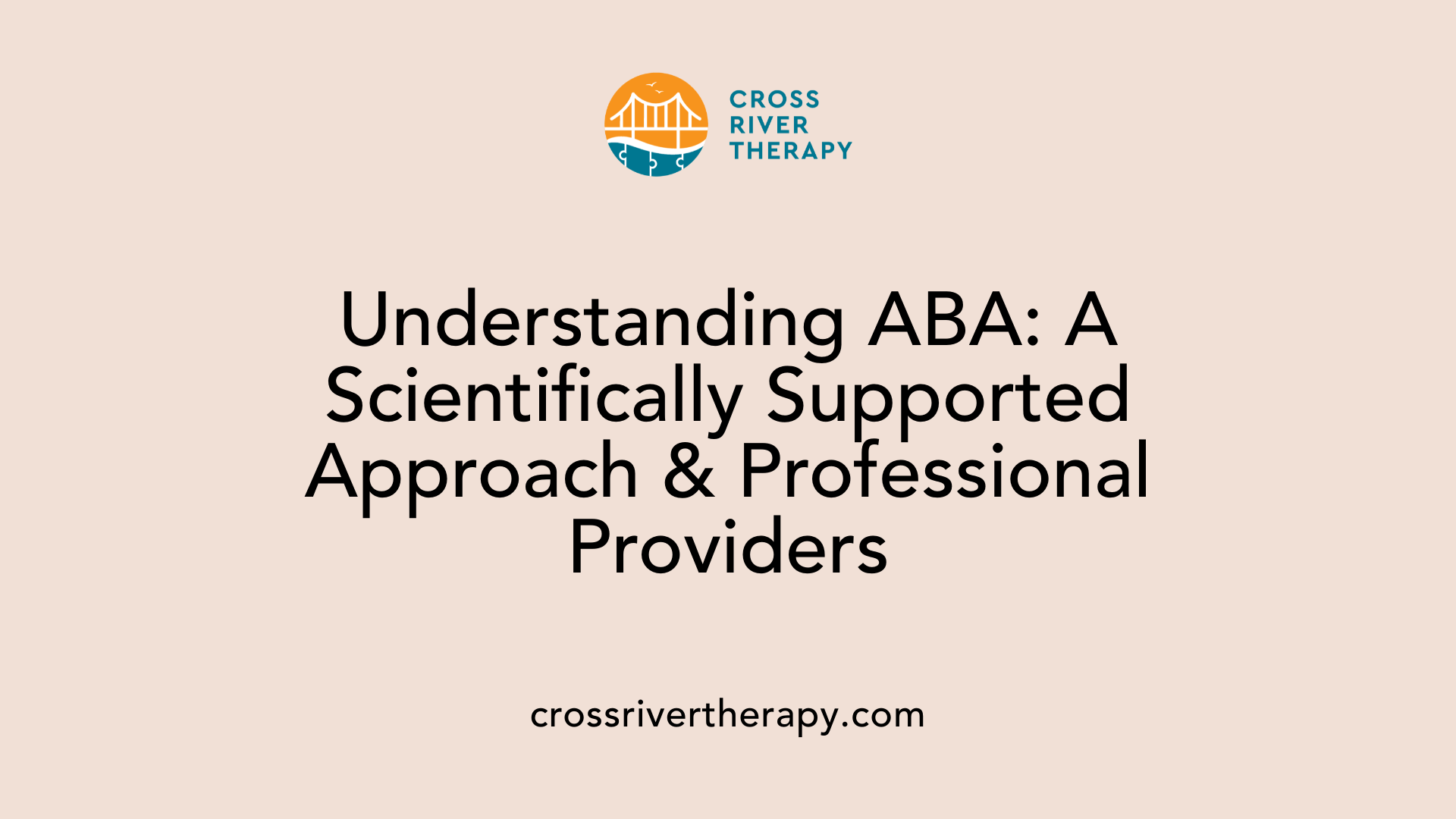 Understanding ABA: A Scientifically Supported Approach &amp; Professional Providers
