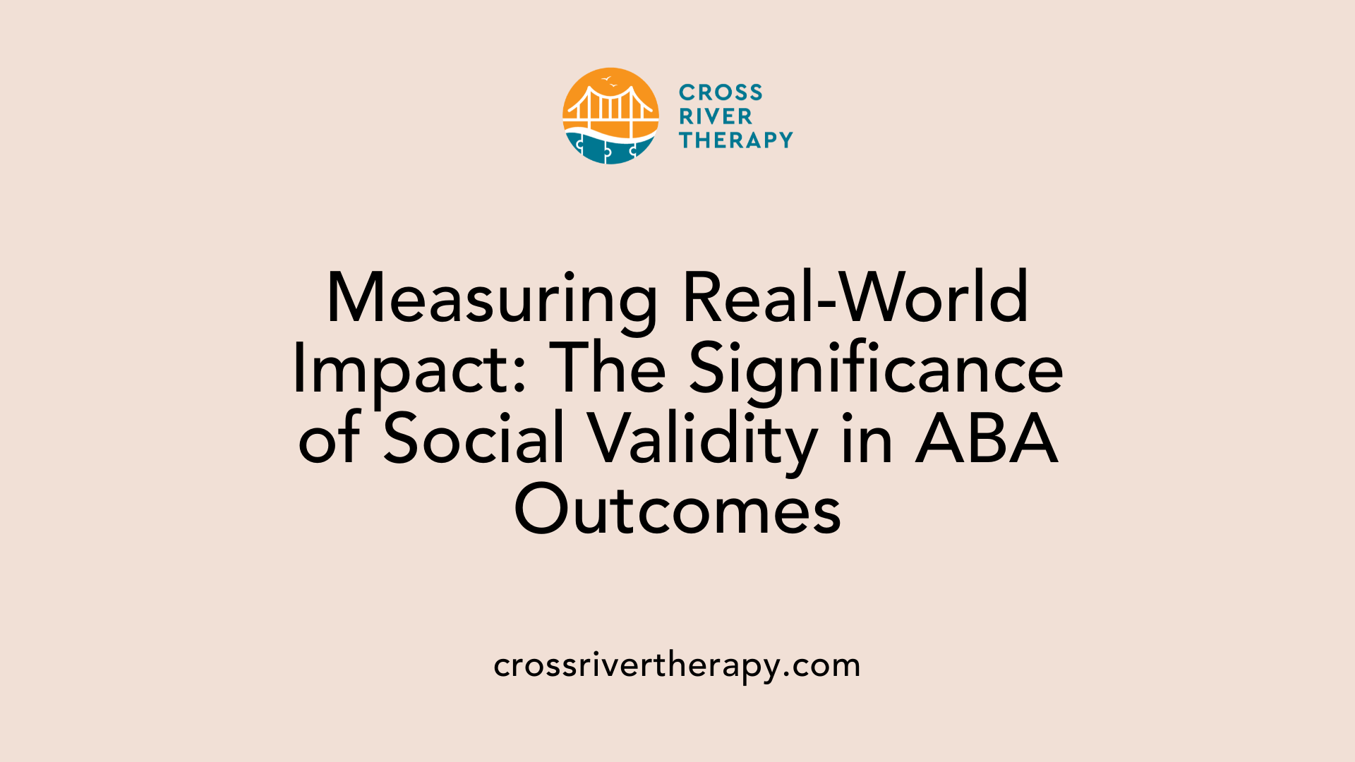 Measuring Real-World Impact: The Significance of Social Validity in ABA Outcomes