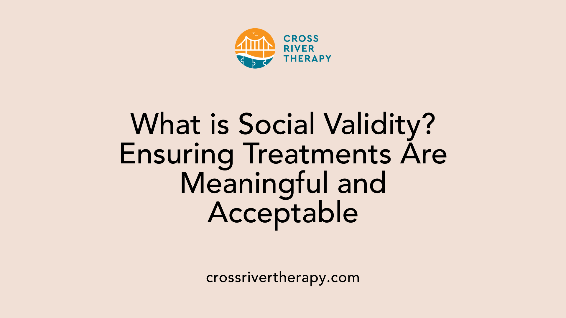 What is Social Validity? Ensuring Treatments Are Meaningful and Acceptable