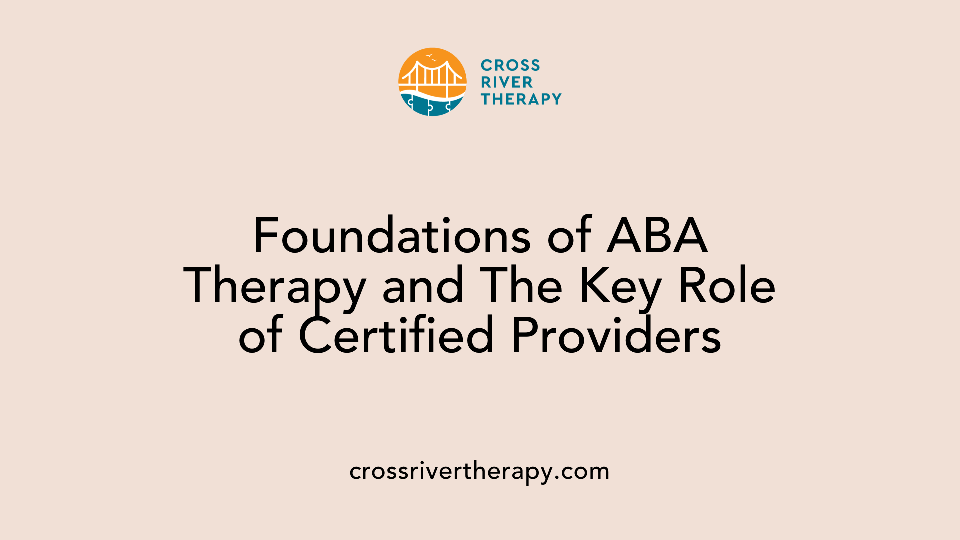 Foundations of ABA Therapy and The Key Role of Certified Providers