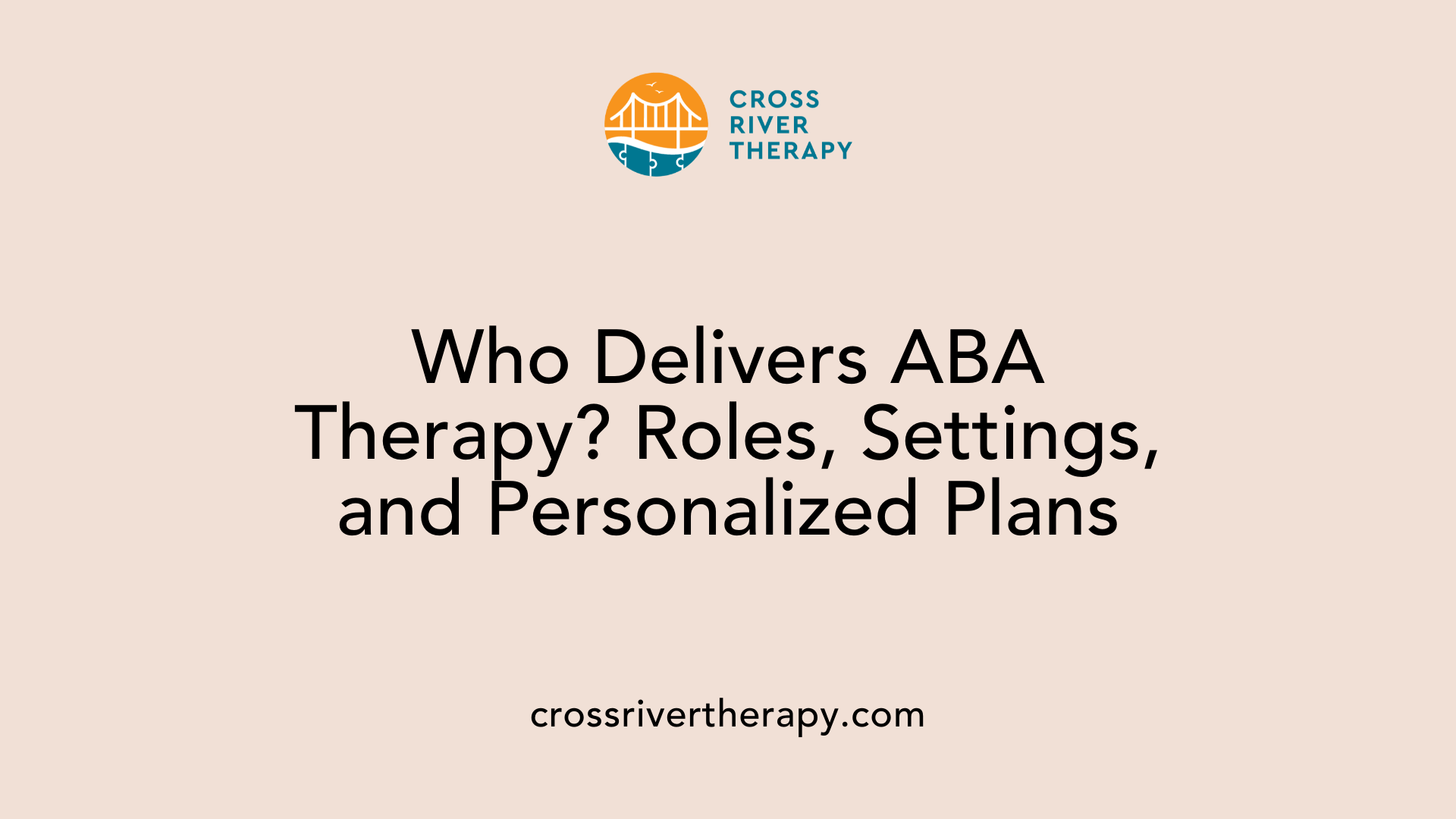Who Delivers ABA Therapy? Roles, Settings, and Personalized Plans