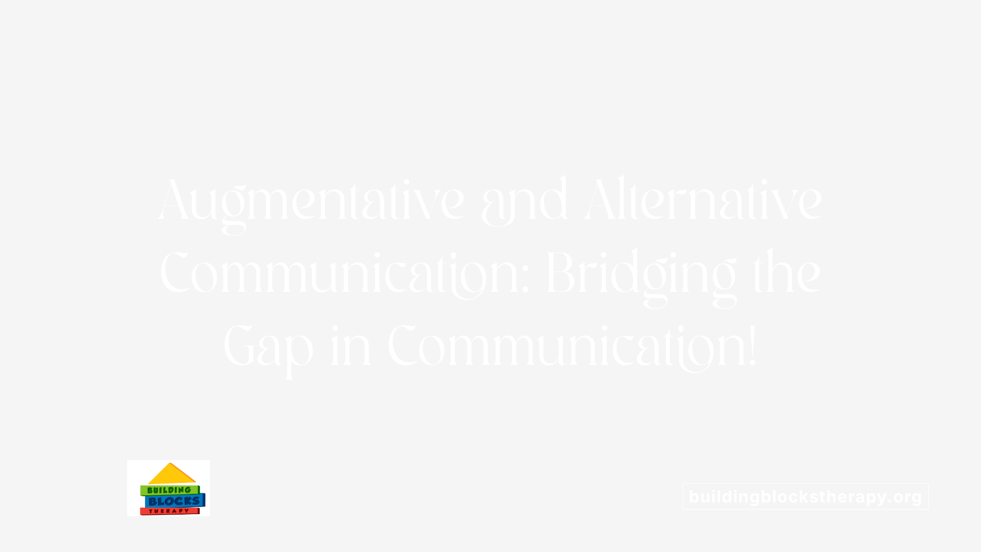 Augmentative and Alternative Communication: Bridging the Gap in Communication!