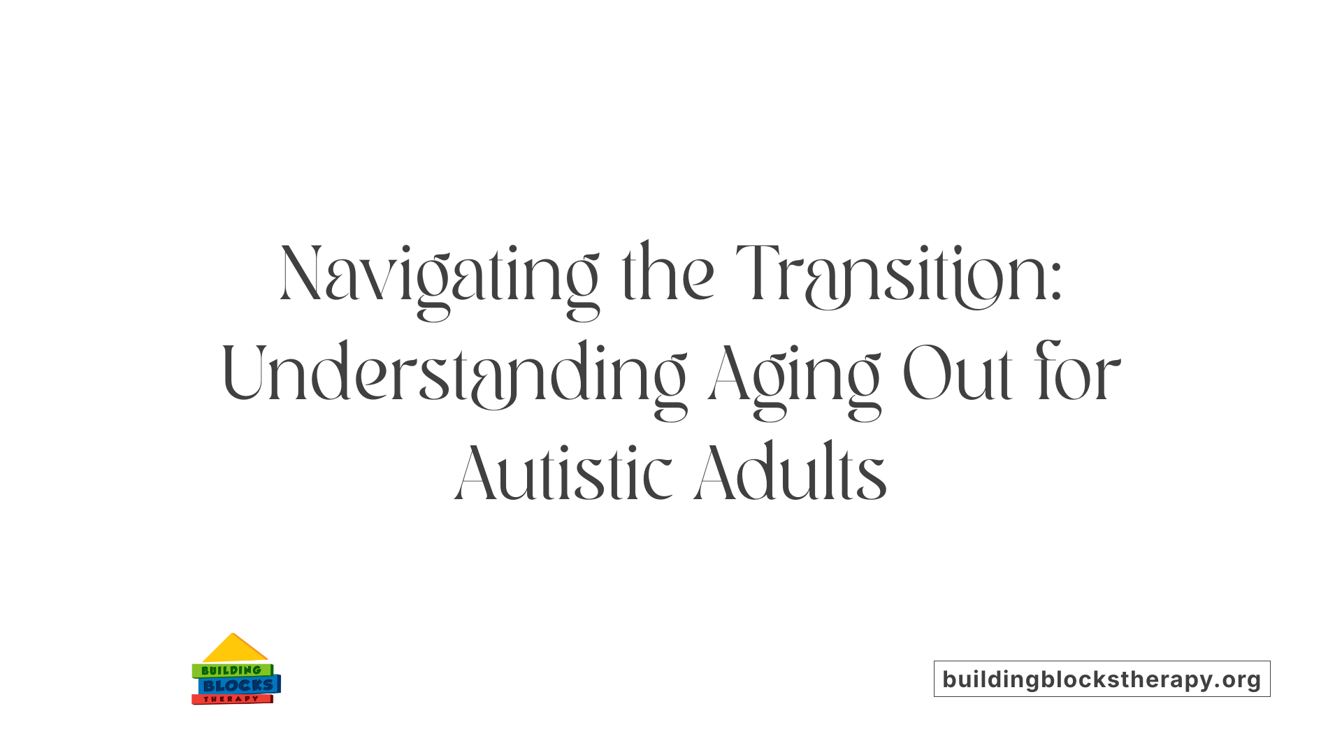 Navigating the Transition: Understanding Aging Out for Autistic Adults