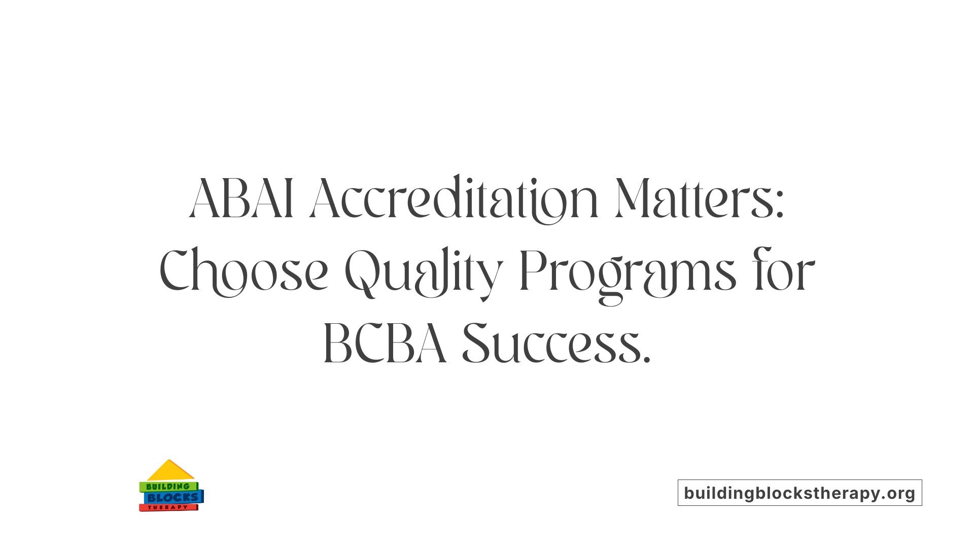 ABAI Accreditation Matters: Choose Quality Programs for BCBA Success.