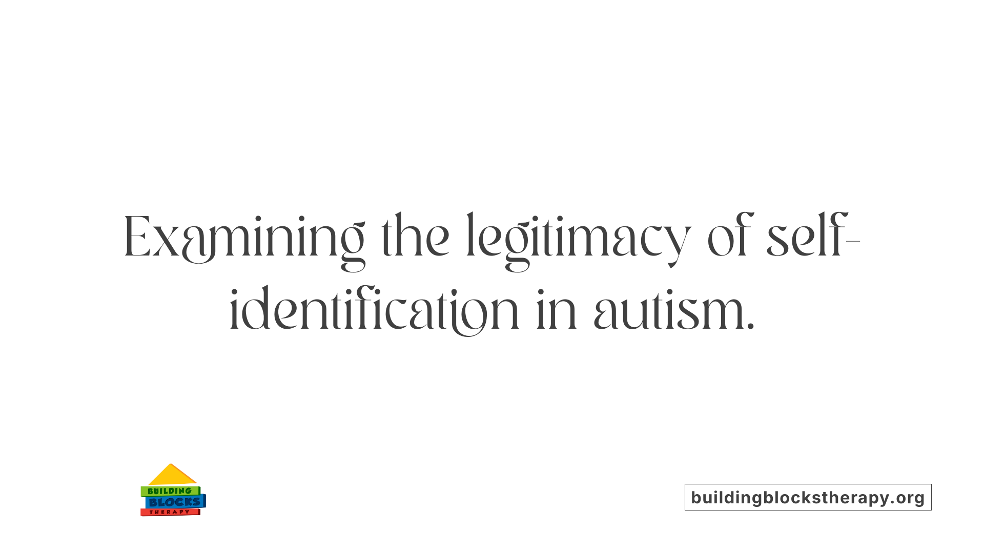 Examining the legitimacy of self-identification in autism.