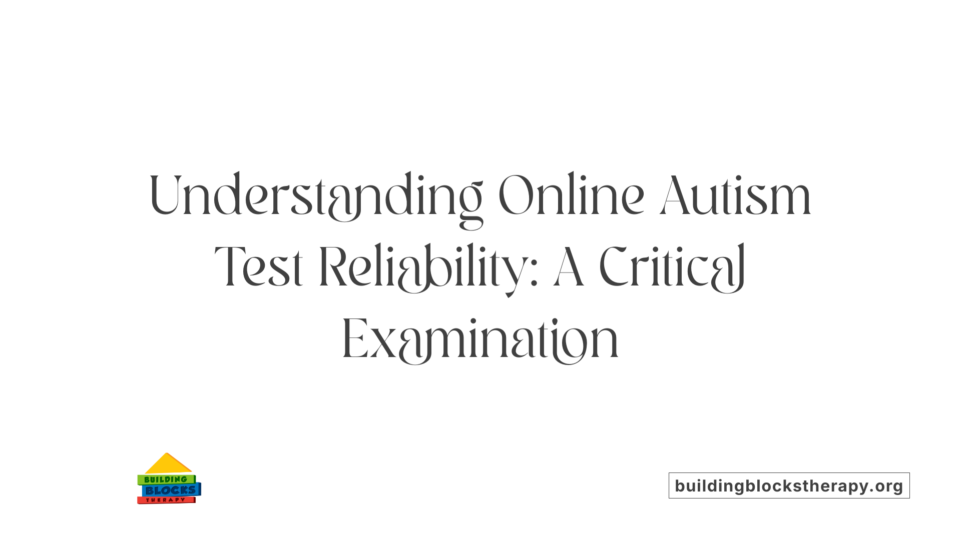 Understanding Online Autism Test Reliability: A Critical Examination