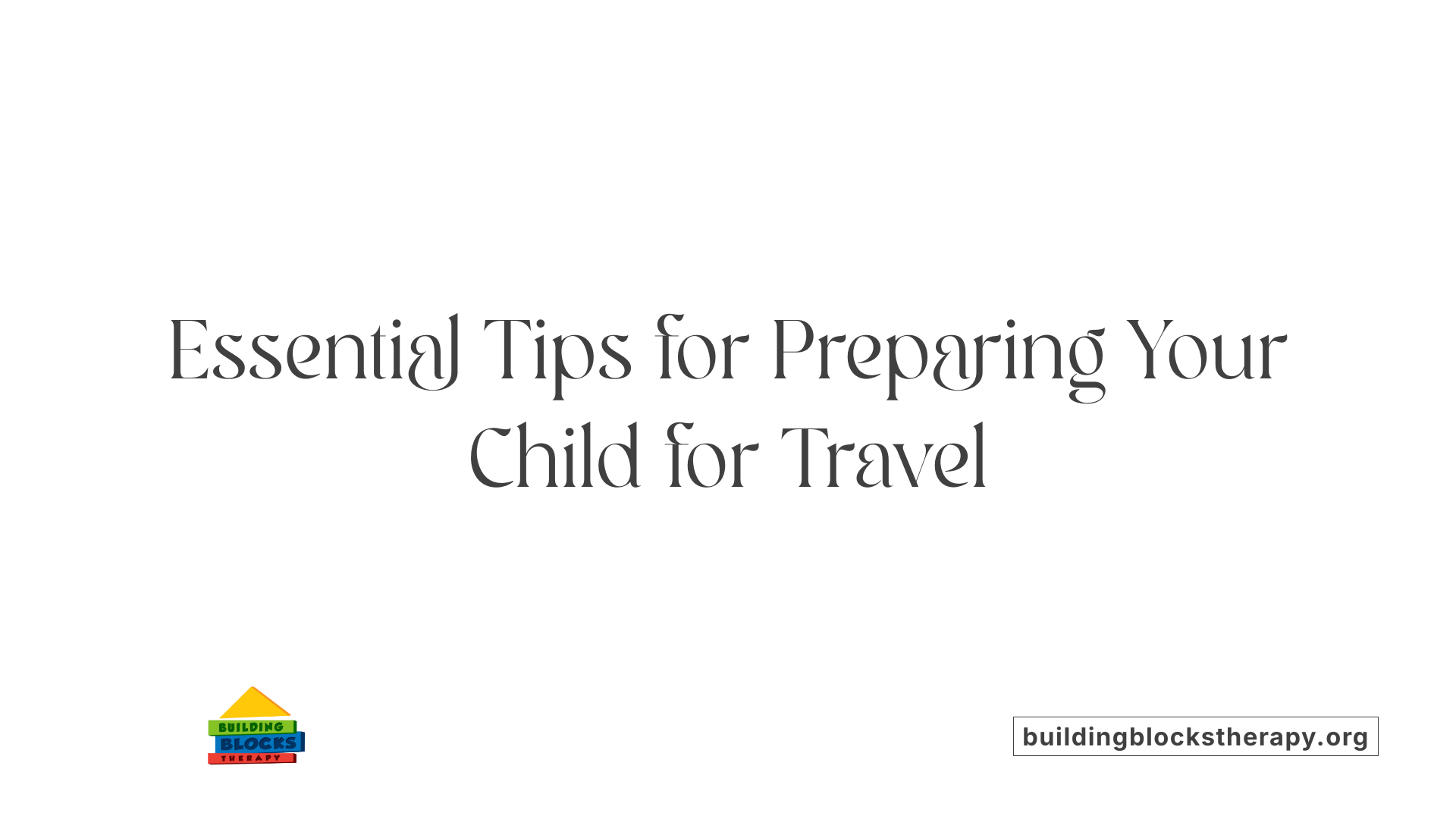 Essential Tips for Preparing Your Child for Travel