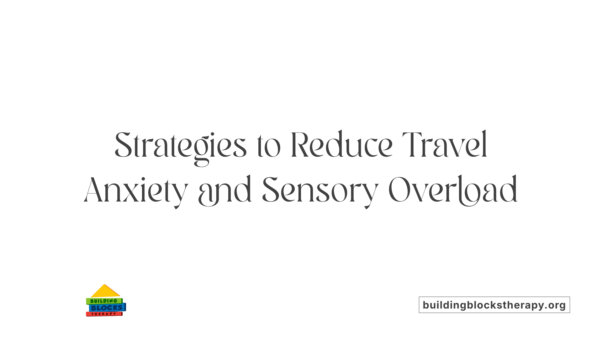 Strategies to Reduce Travel Anxiety and Sensory Overload
