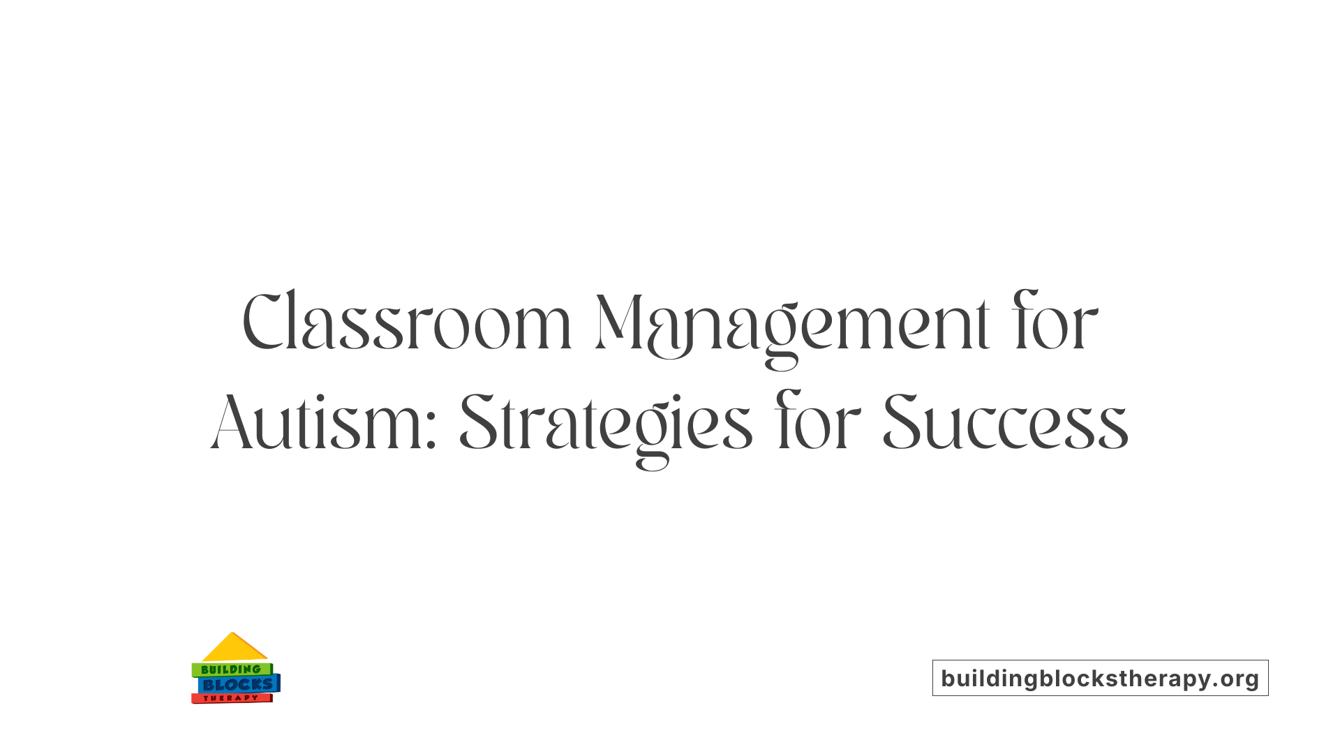 Classroom Management for Autism: Strategies for Success