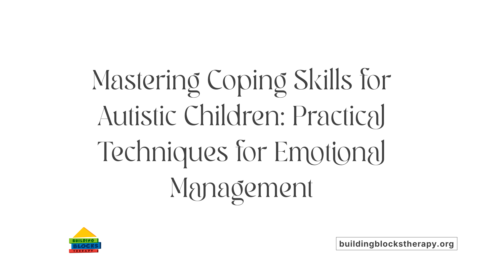 Mastering Coping Skills for Autistic Children: Practical Techniques for Emotional Management