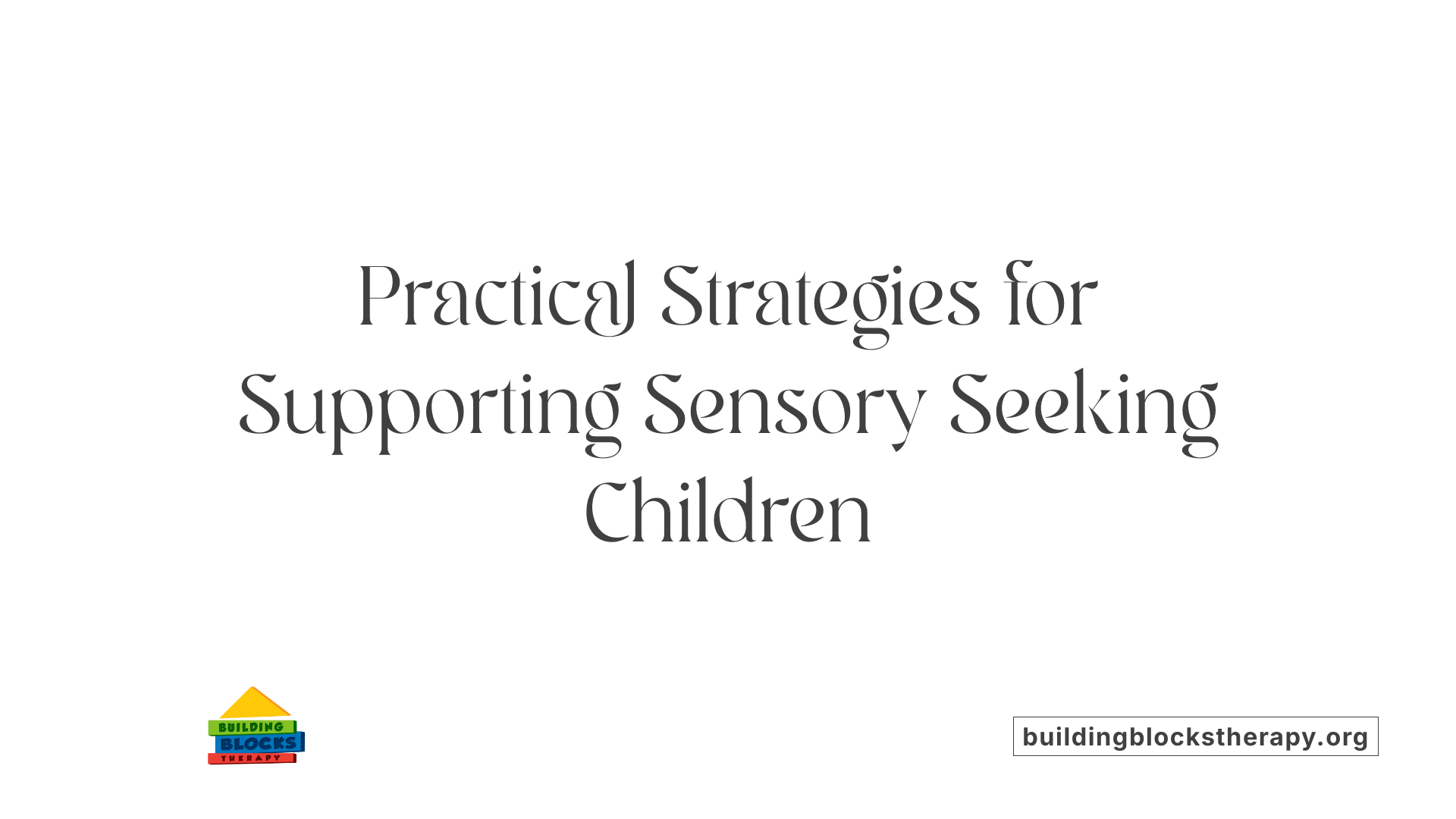 Practical Strategies for Supporting Sensory Seeking Children