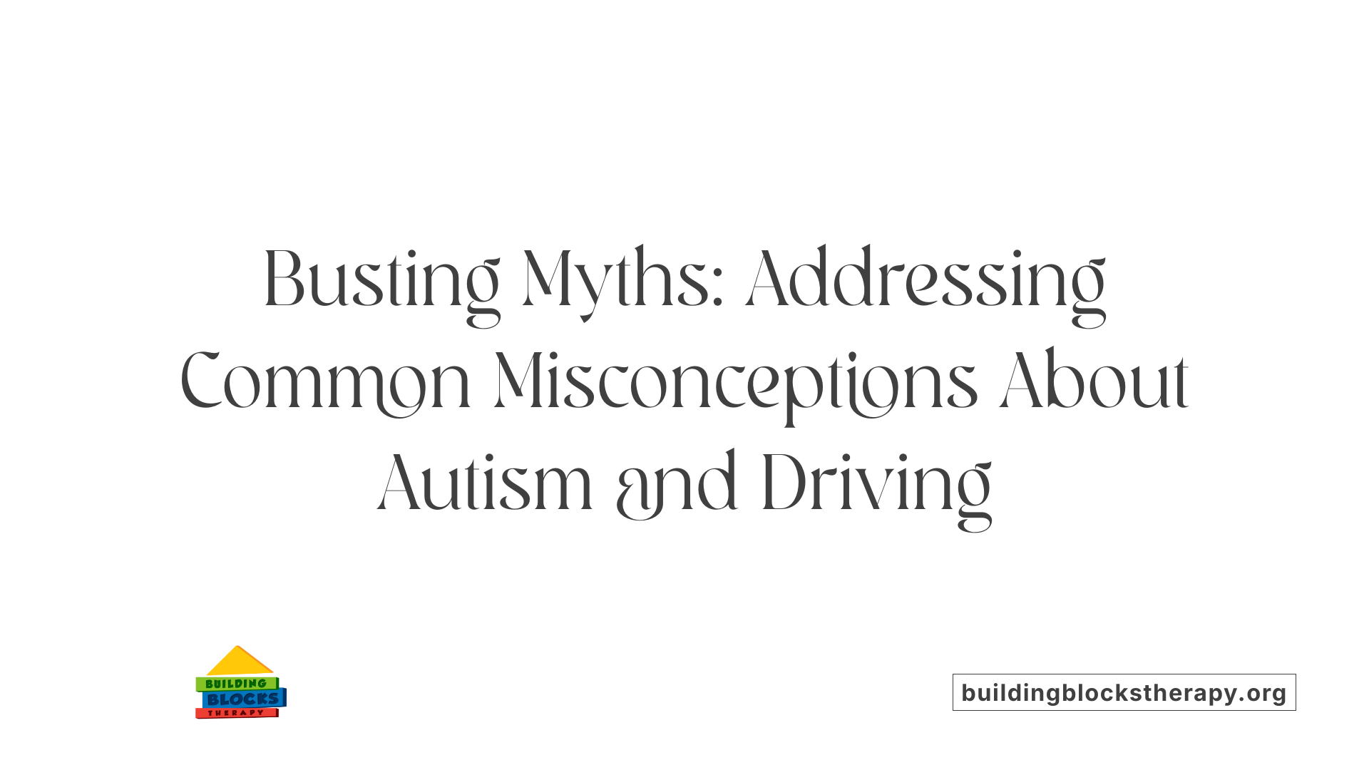 Busting Myths: Addressing Common Misconceptions About Autism and Driving