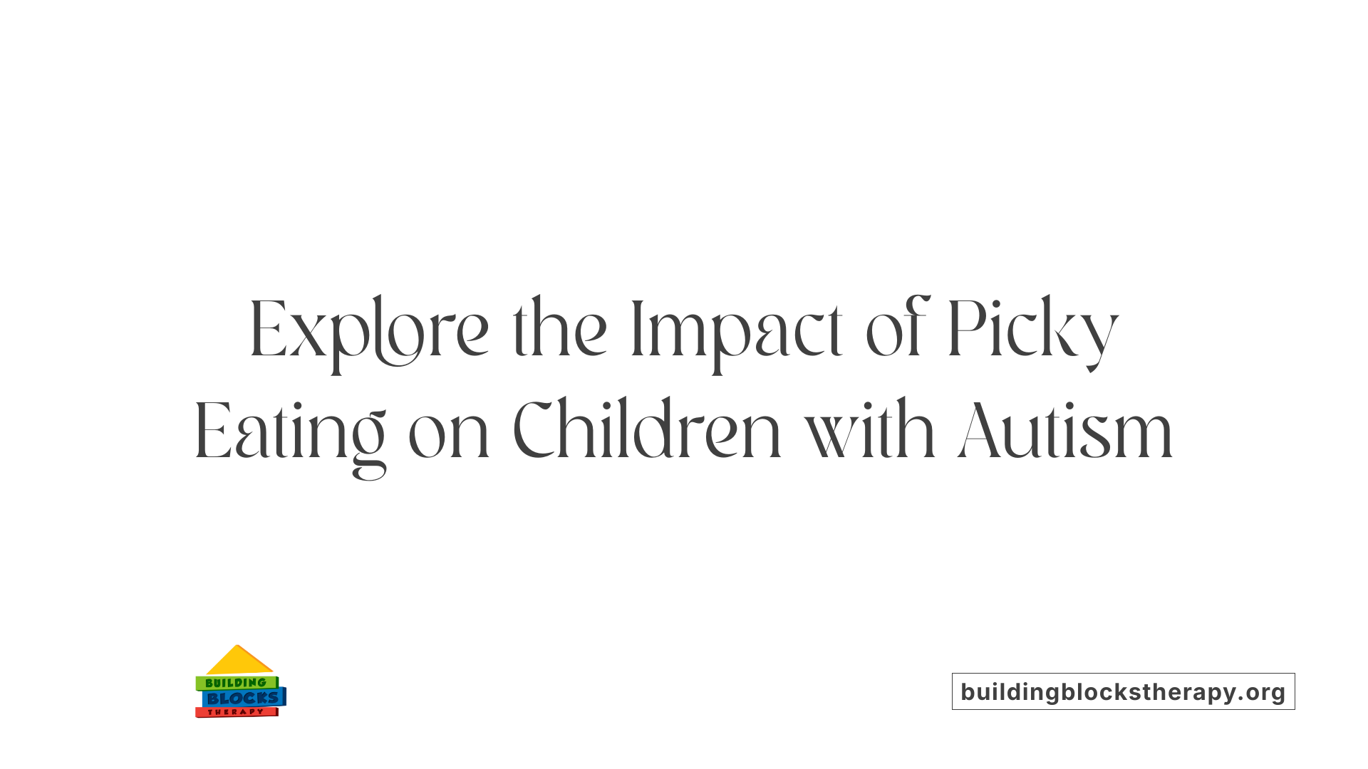 Explore the Impact of Picky Eating on Children with Autism