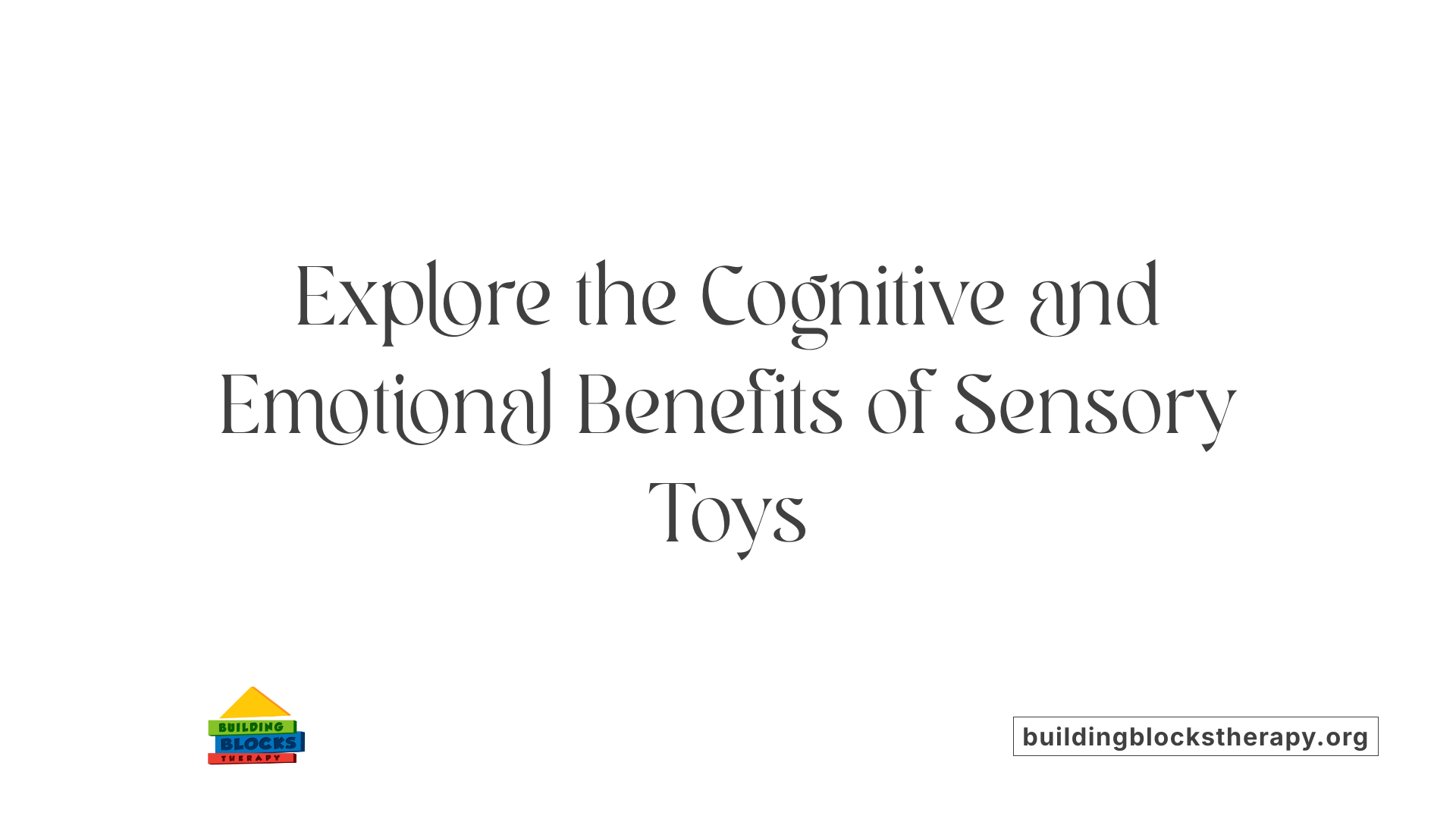 Explore the Cognitive and Emotional Benefits of Sensory Toys