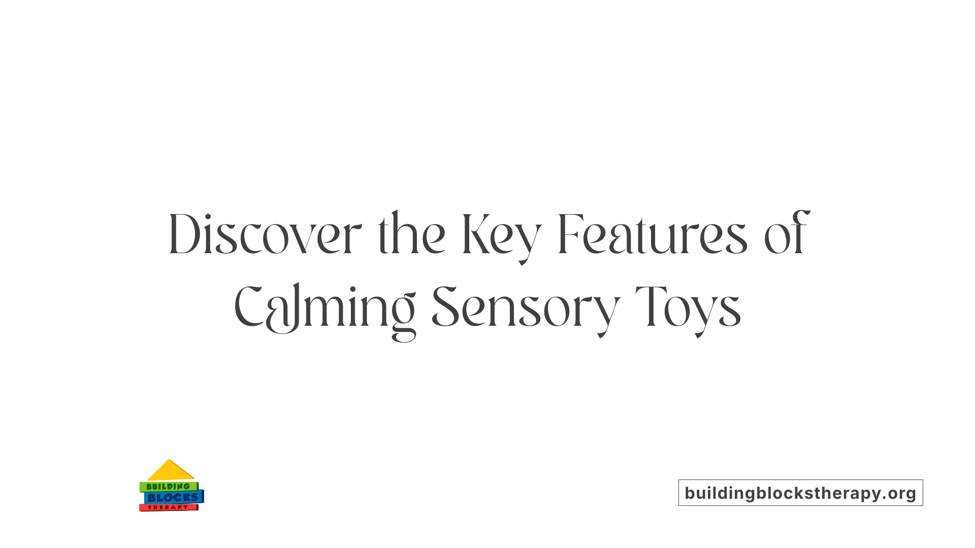 Discover the Key Features of Calming Sensory Toys