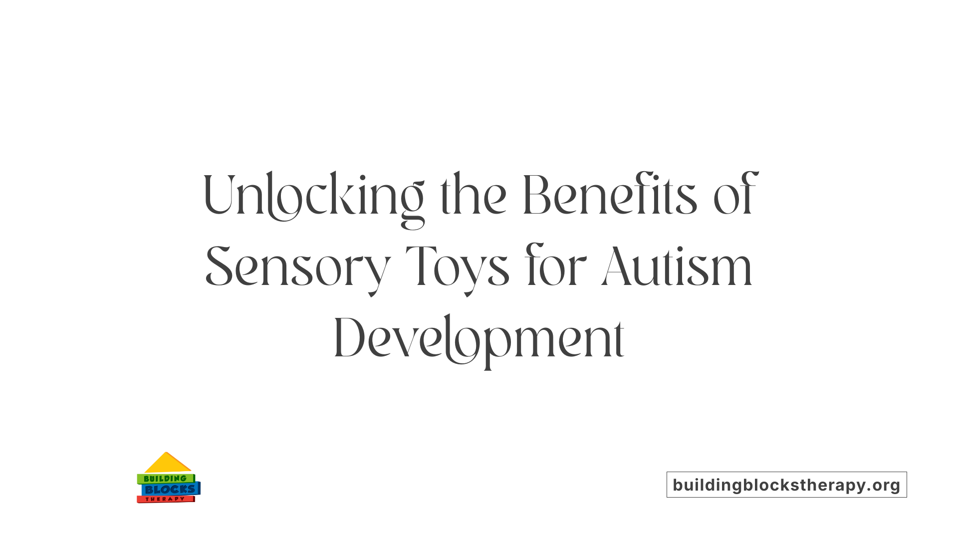 Unlocking the Benefits of Sensory Toys for Autism Development