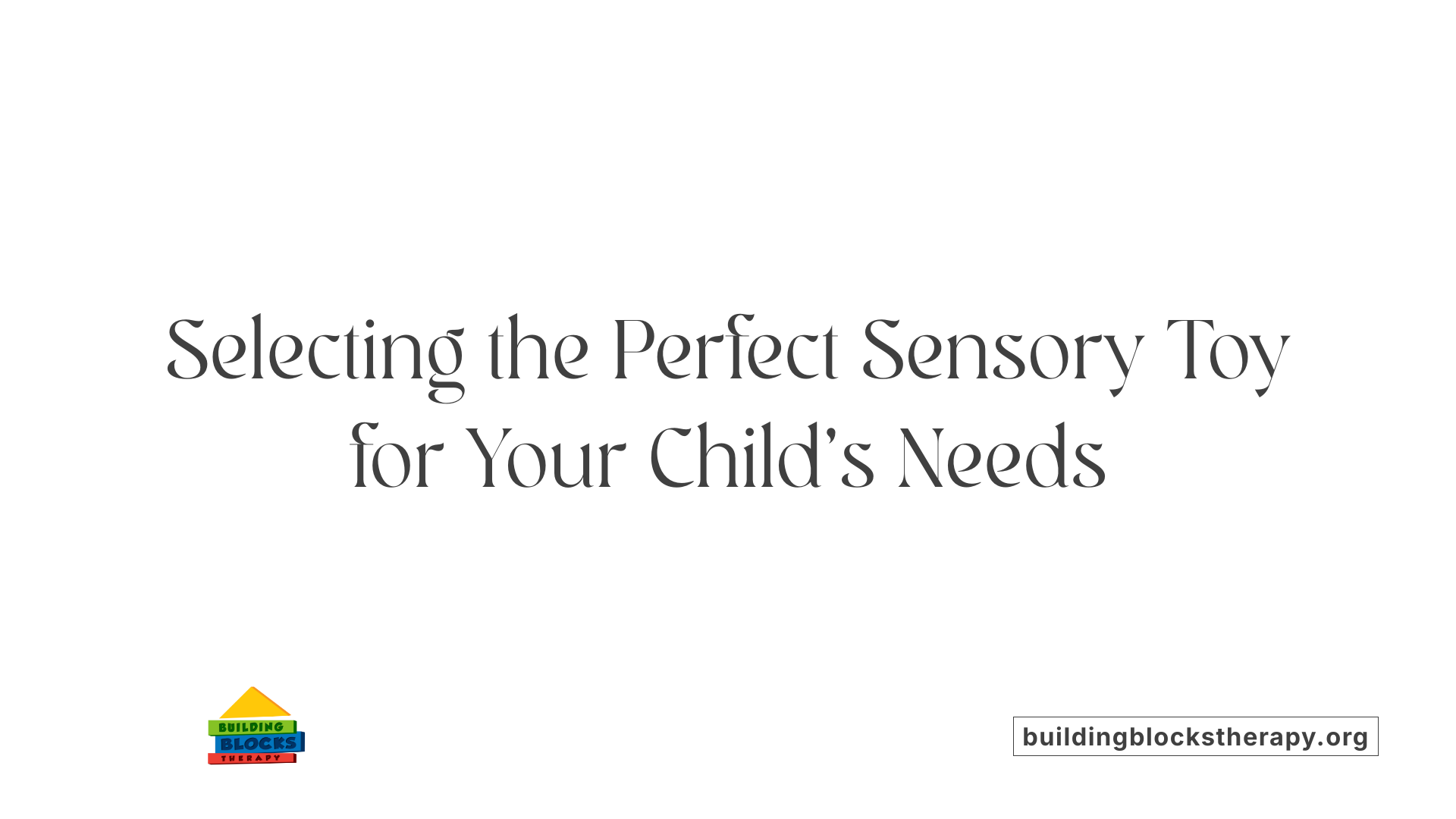 Selecting the Perfect Sensory Toy for Your Child's Needs