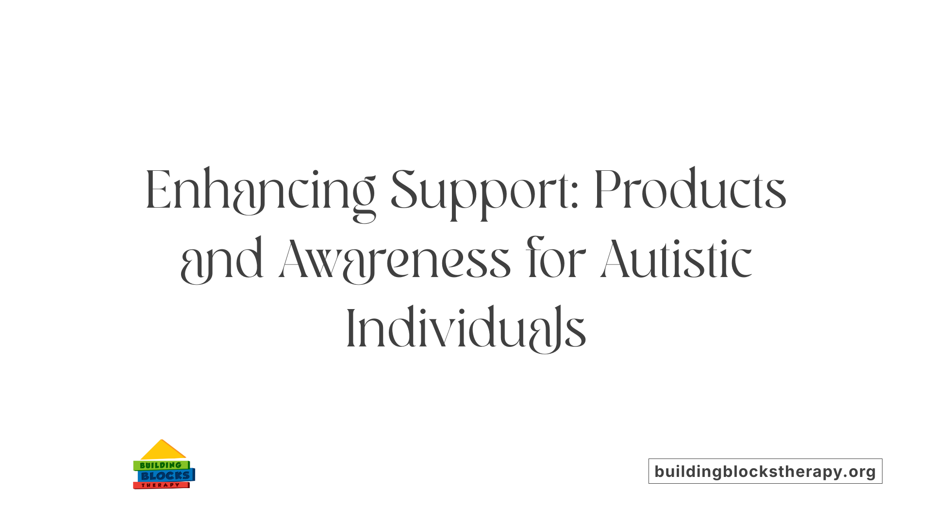 Enhancing Support: Products and Awareness for Autistic Individuals