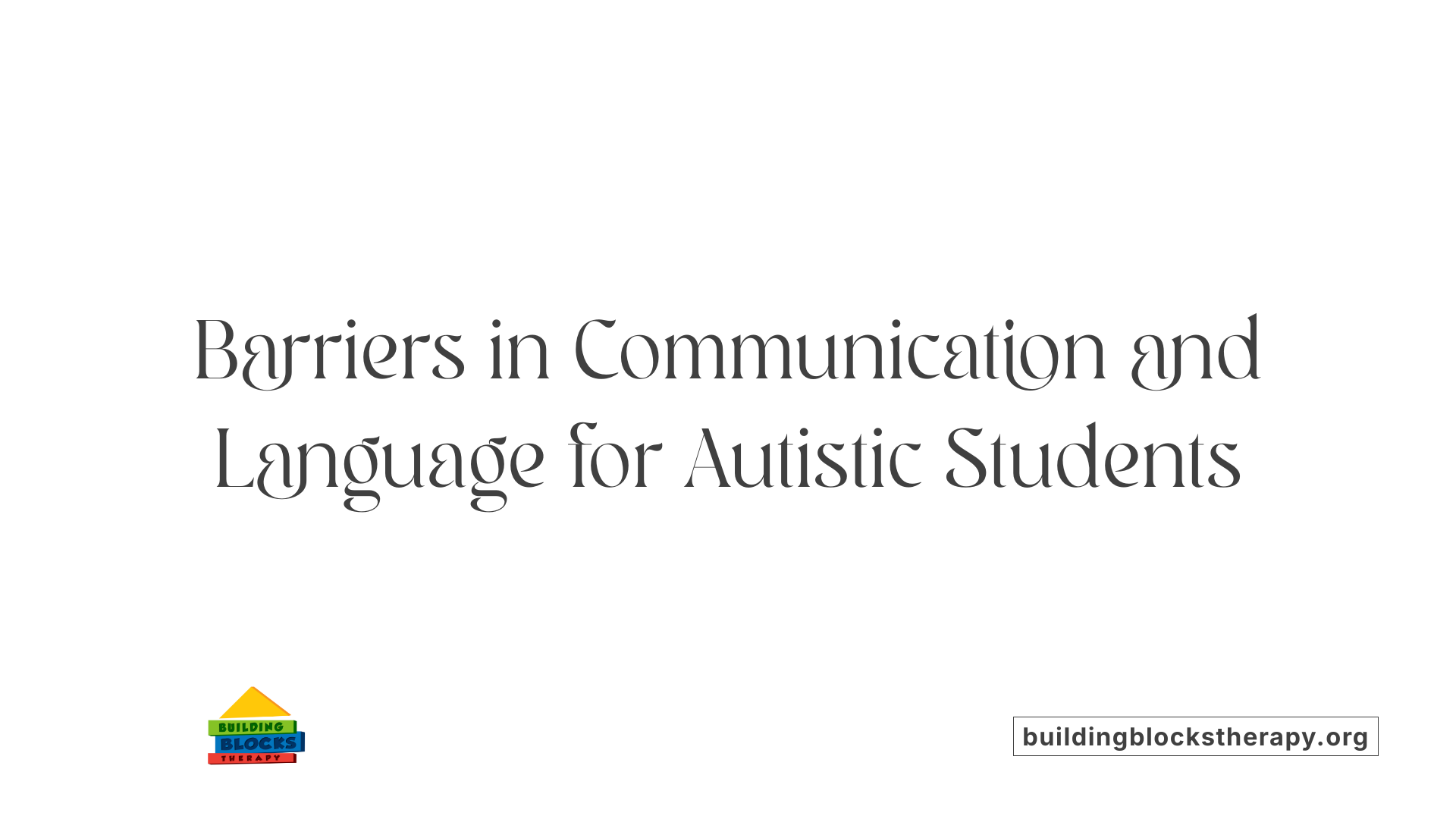 Barriers in Communication and Language for Autistic Students