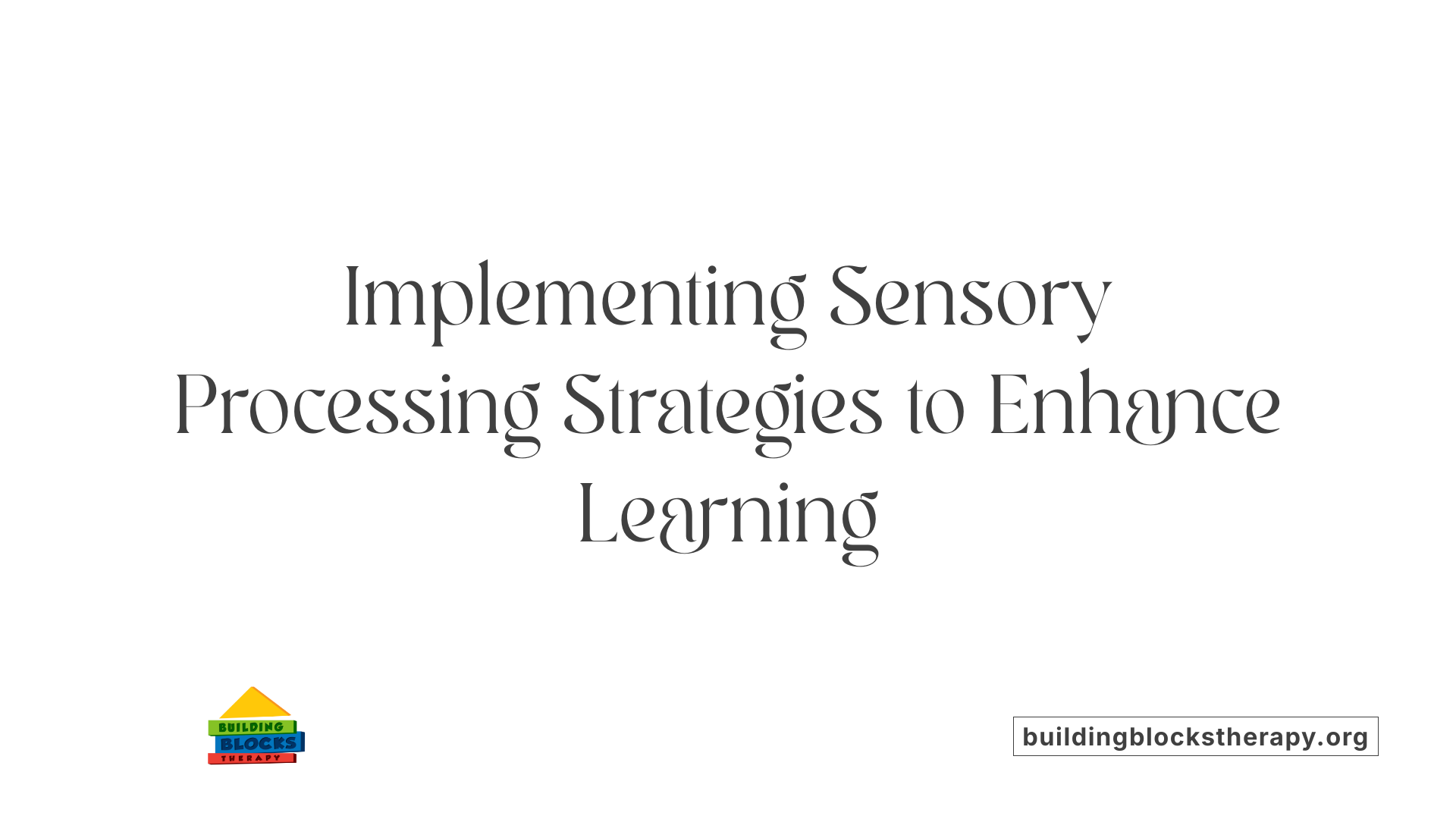 Implementing Sensory Processing Strategies to Enhance Learning