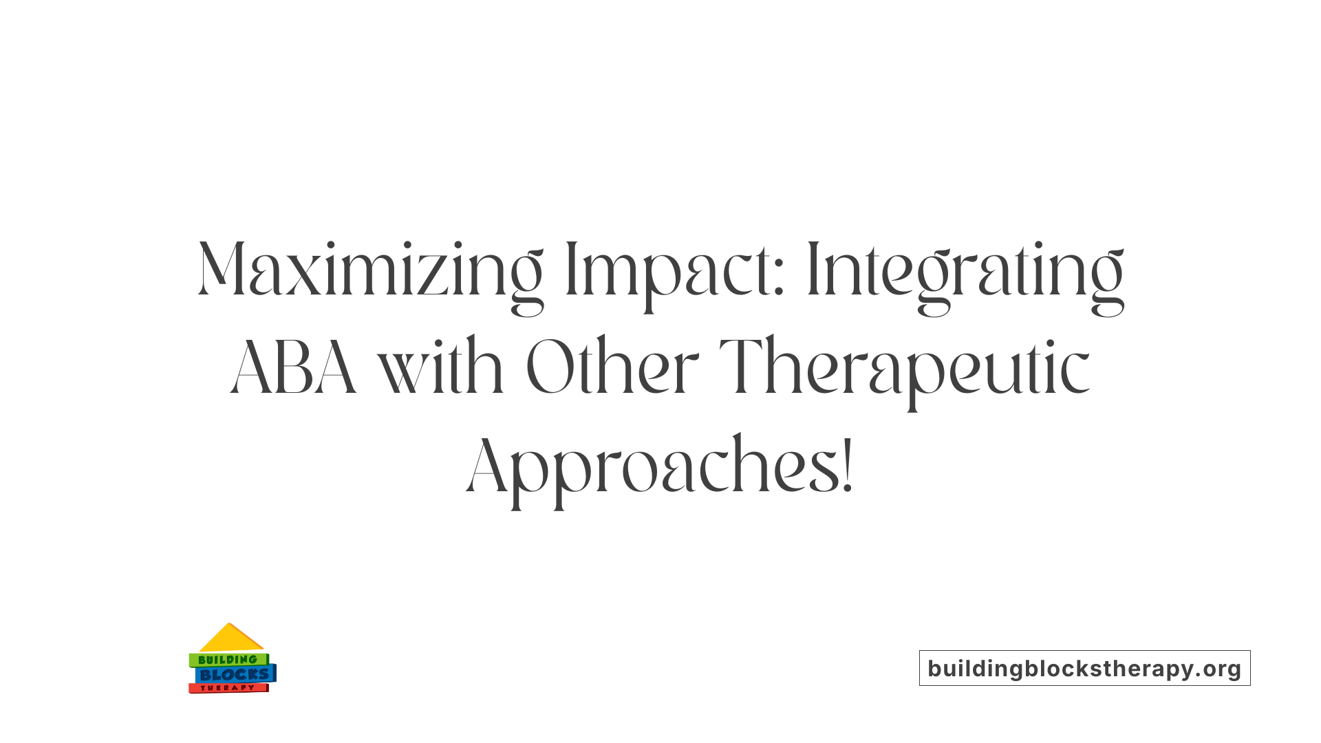 Maximizing Impact: Integrating ABA with Other Therapeutic Approaches!