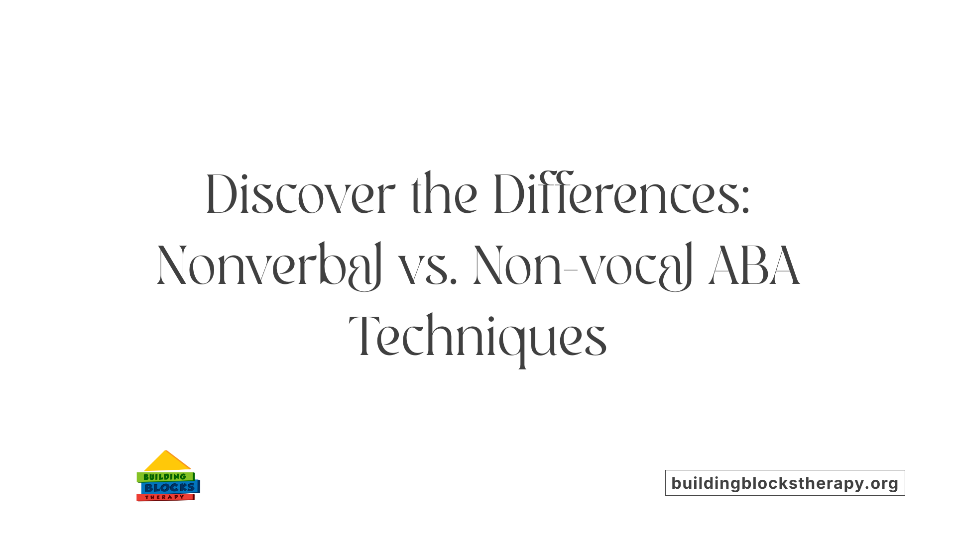 Discover the Differences: Nonverbal vs. Non-vocal ABA Techniques