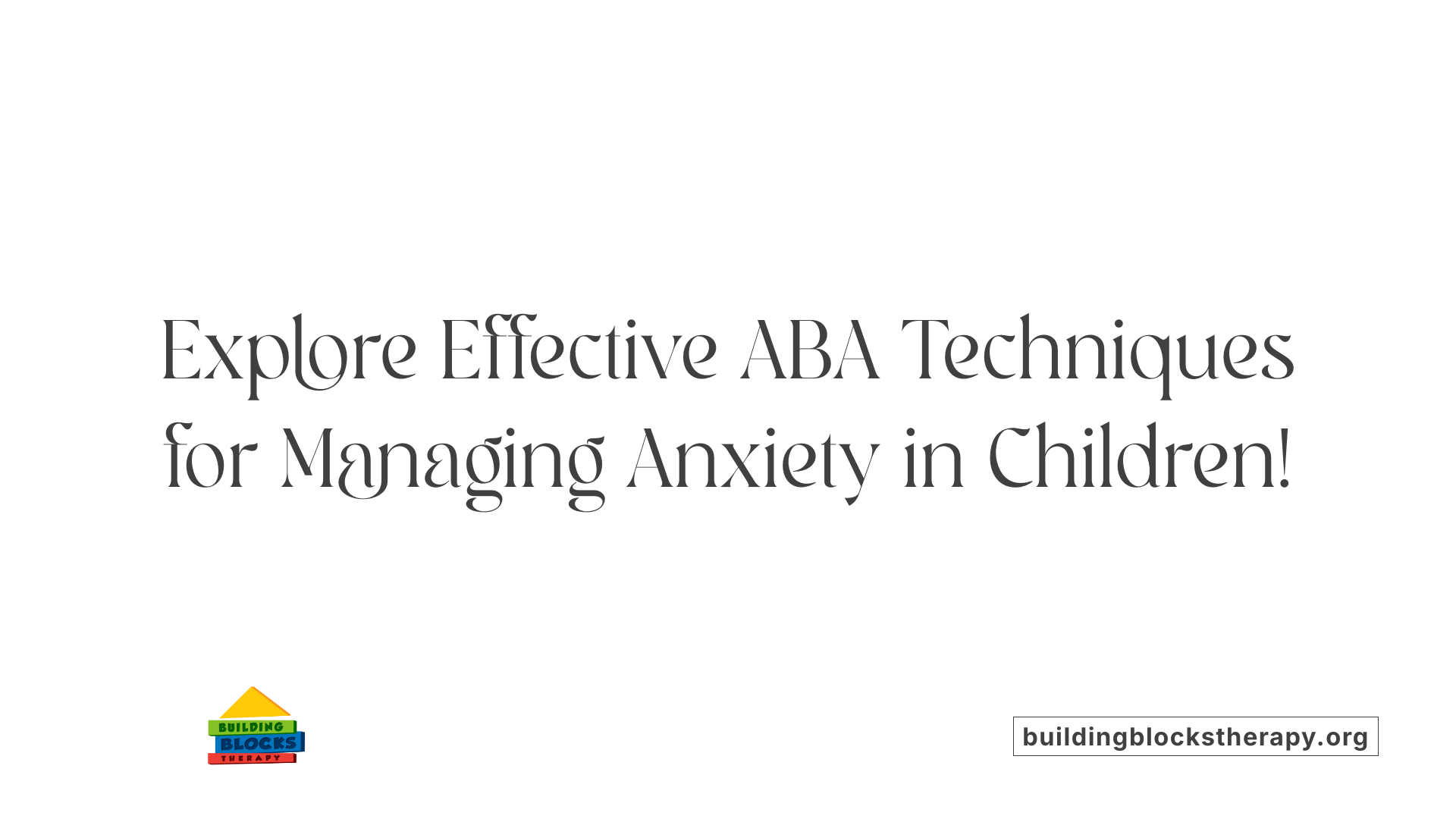 Explore Effective ABA Techniques for Managing Anxiety in Children!
