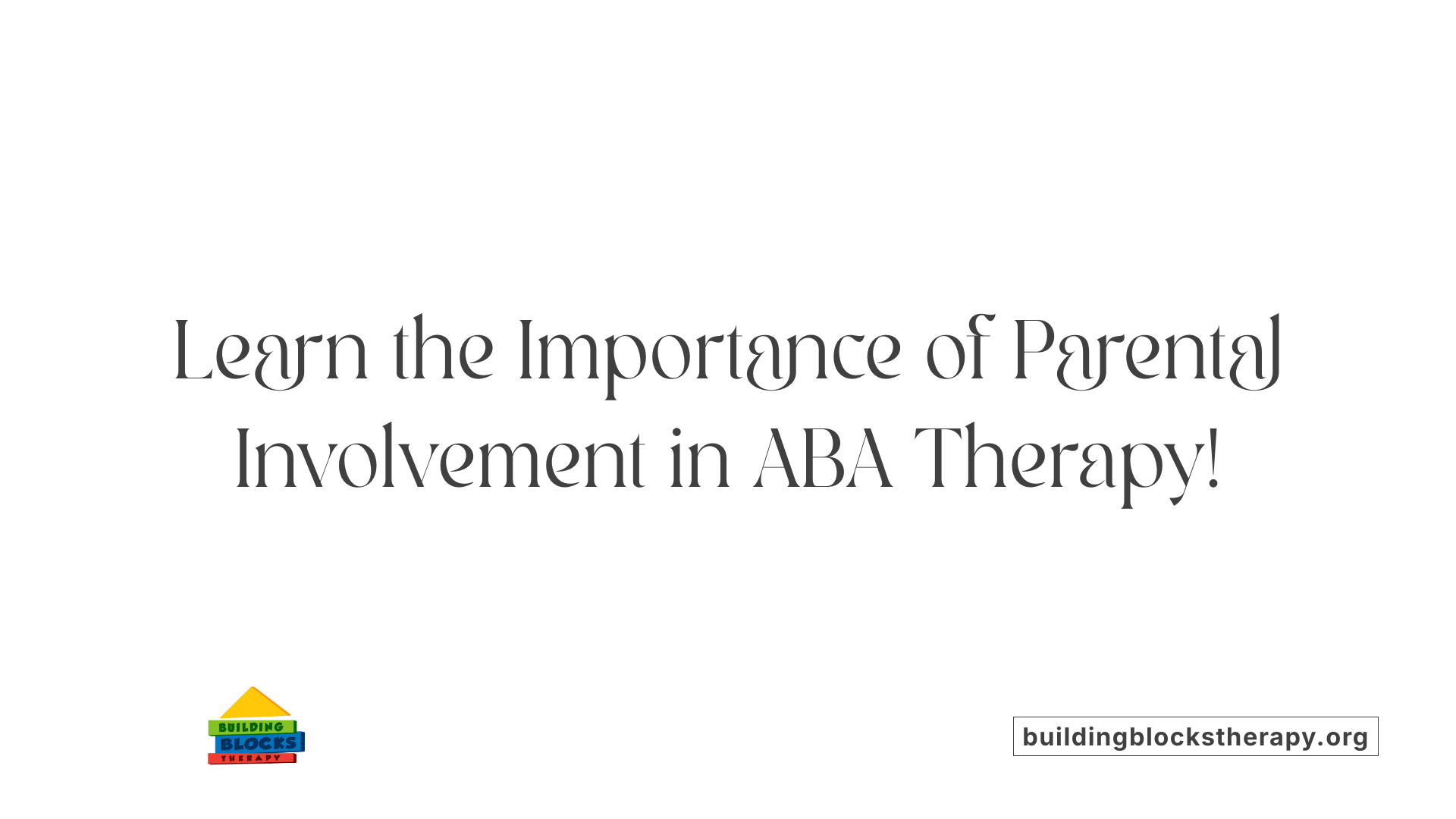 Learn the Importance of Parental Involvement in ABA Therapy!