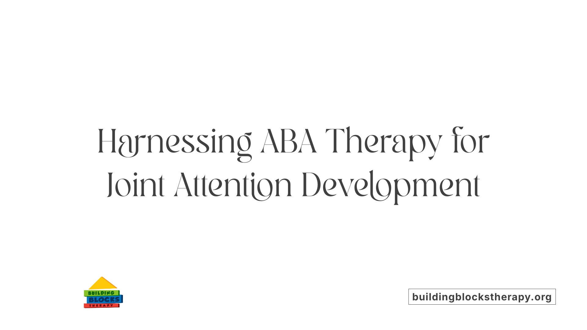 Harnessing ABA Therapy for Joint Attention Development