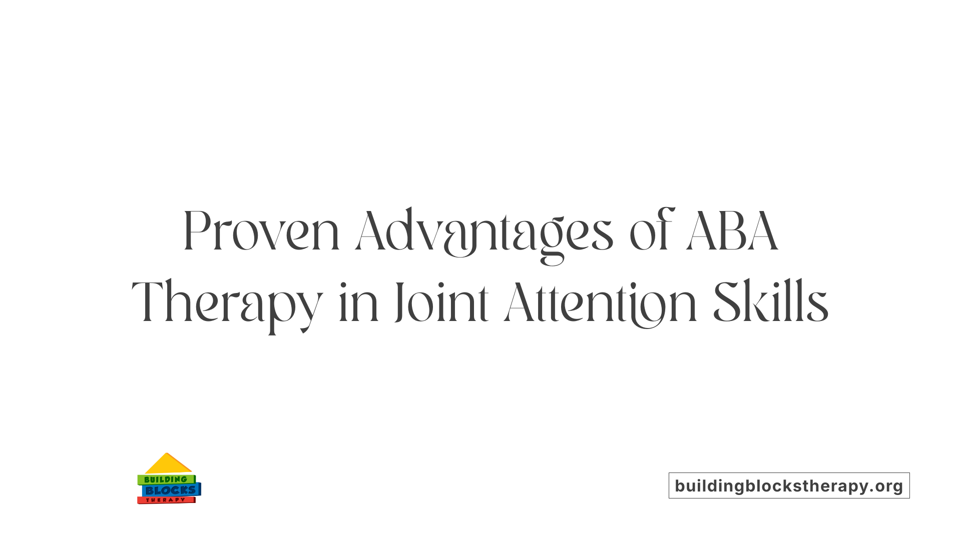 Proven Advantages of ABA Therapy in Joint Attention Skills